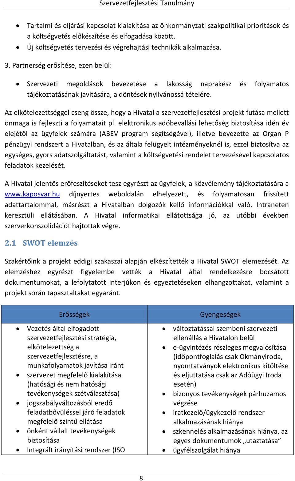 Partnerség erősítése, ezen belül: Szervezeti megoldások bevezetése a lakosság naprakész és folyamatos tájékoztatásának javítására, a döntések nyilvánossá tételére.