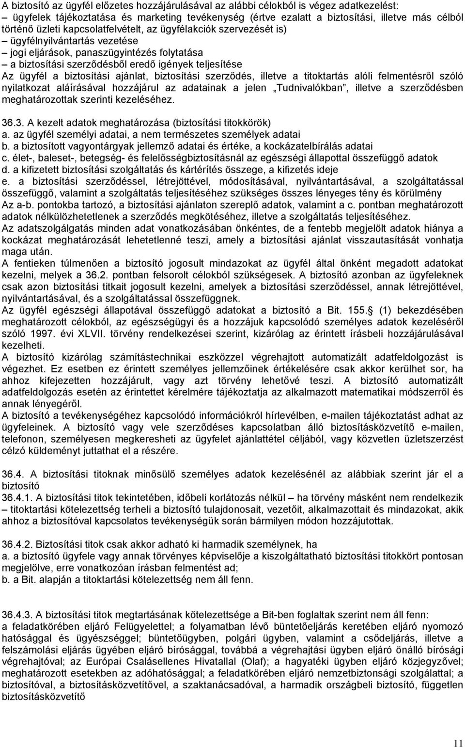 biztosítási ajánlat, biztosítási szerződés, illetve a titoktartás alóli felmentésről szóló nyilatkozat aláírásával hozzájárul az adatainak a jelen Tudnivalókban, illetve a szerződésben