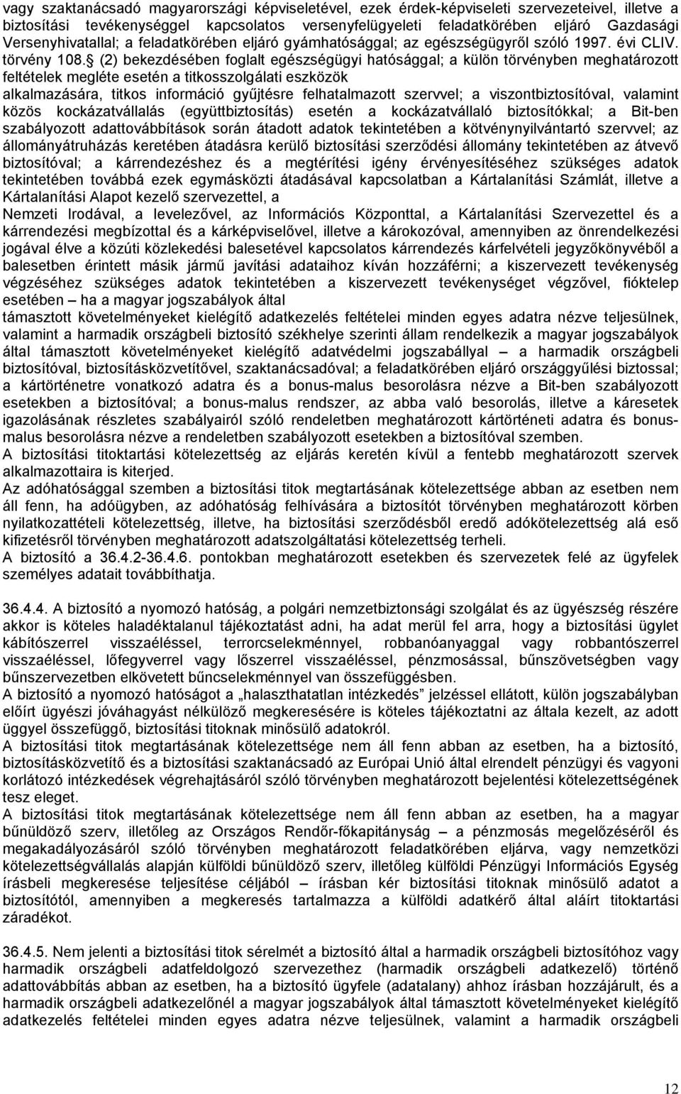 (2) bekezdésében foglalt egészségügyi hatósággal; a külön törvényben meghatározott feltételek megléte esetén a titkosszolgálati eszközök alkalmazására, titkos információ gyűjtésre felhatalmazott