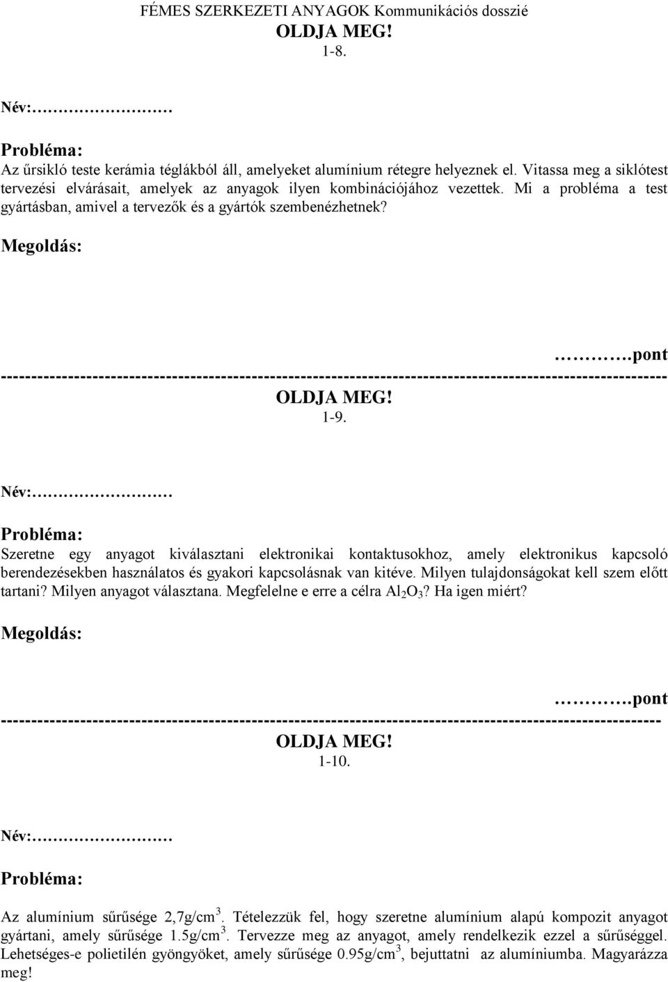 Szeretne egy anyagot kiválasztani elektronikai kontaktusokhoz, amely elektronikus kapcsoló berendezésekben használatos és gyakori kapcsolásnak van kitéve.