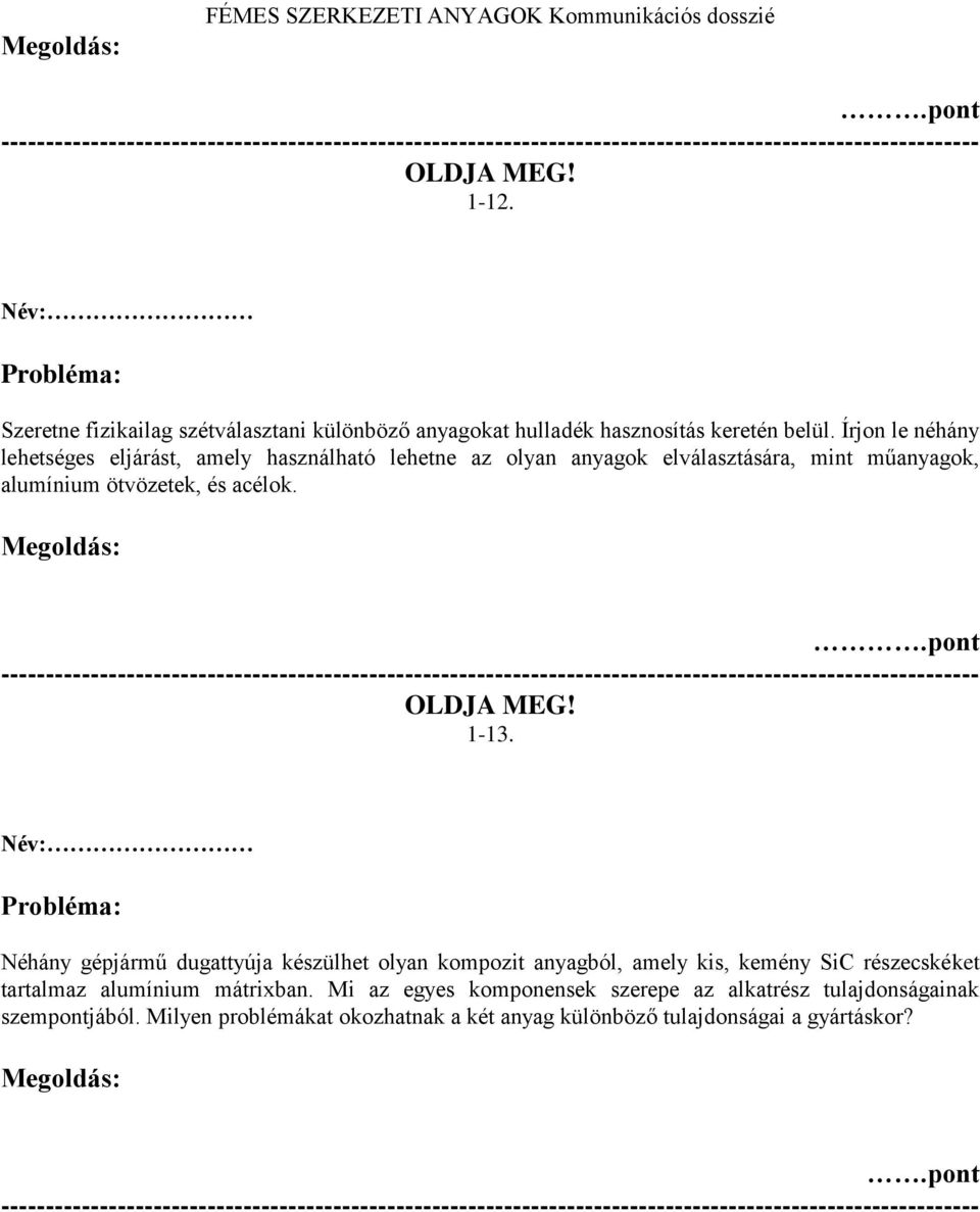 Írjon le néhány lehetséges eljárást, amely használható lehetne az olyan anyagok elválasztására, mint műanyagok, alumínium ötvözetek, és acélok.