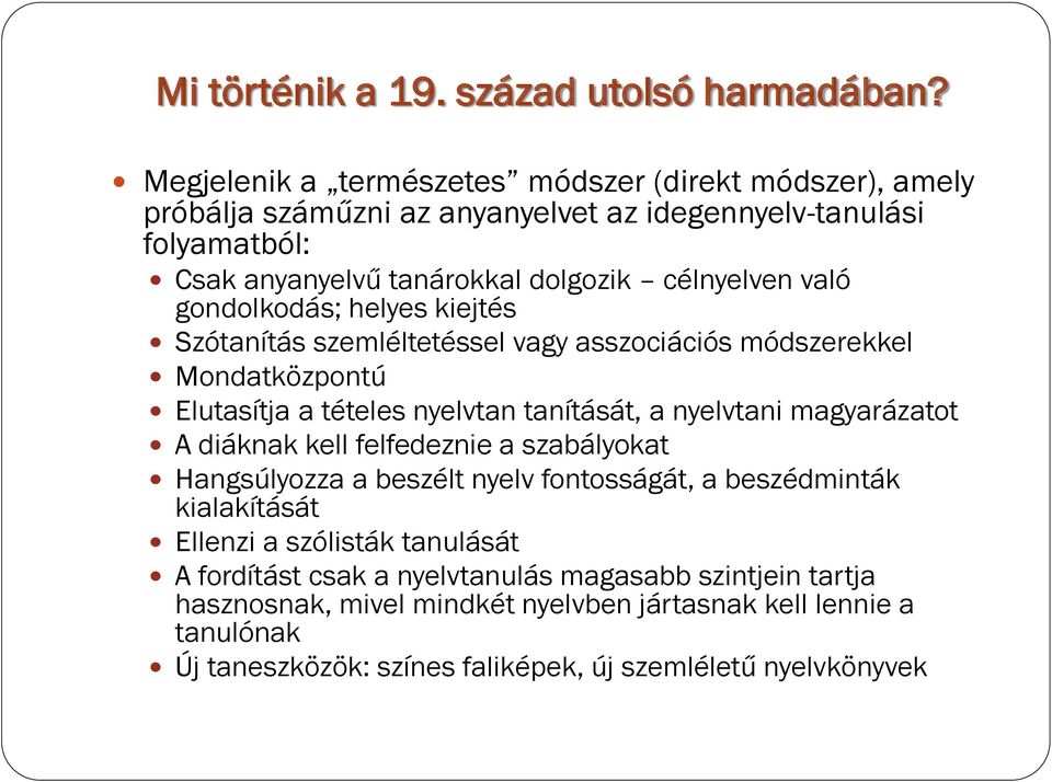 gondolkodás; helyes kiejtés Szótanítás szemléltetéssel vagy asszociációs módszerekkel Mondatközpontú Elutasítja a tételes nyelvtan tanítását, a nyelvtani magyarázatot A diáknak