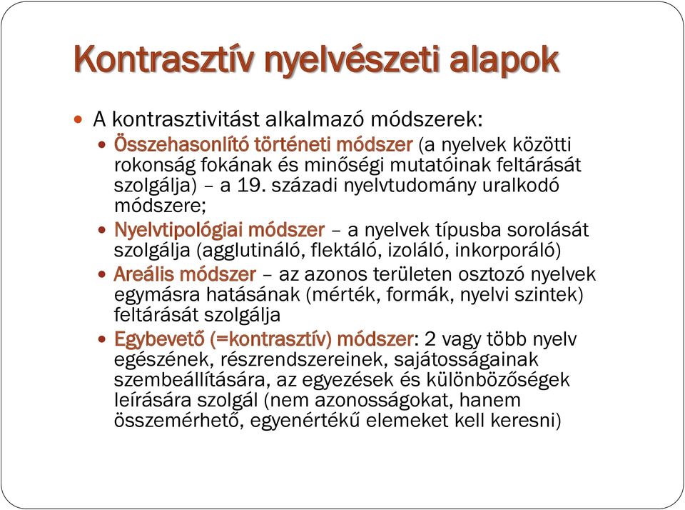 századi nyelvtudomány uralkodó módszere; Nyelvtipológiai módszer a nyelvek típusba sorolását szolgálja (agglutináló, flektáló, izoláló, inkorporáló) Areális módszer az azonos