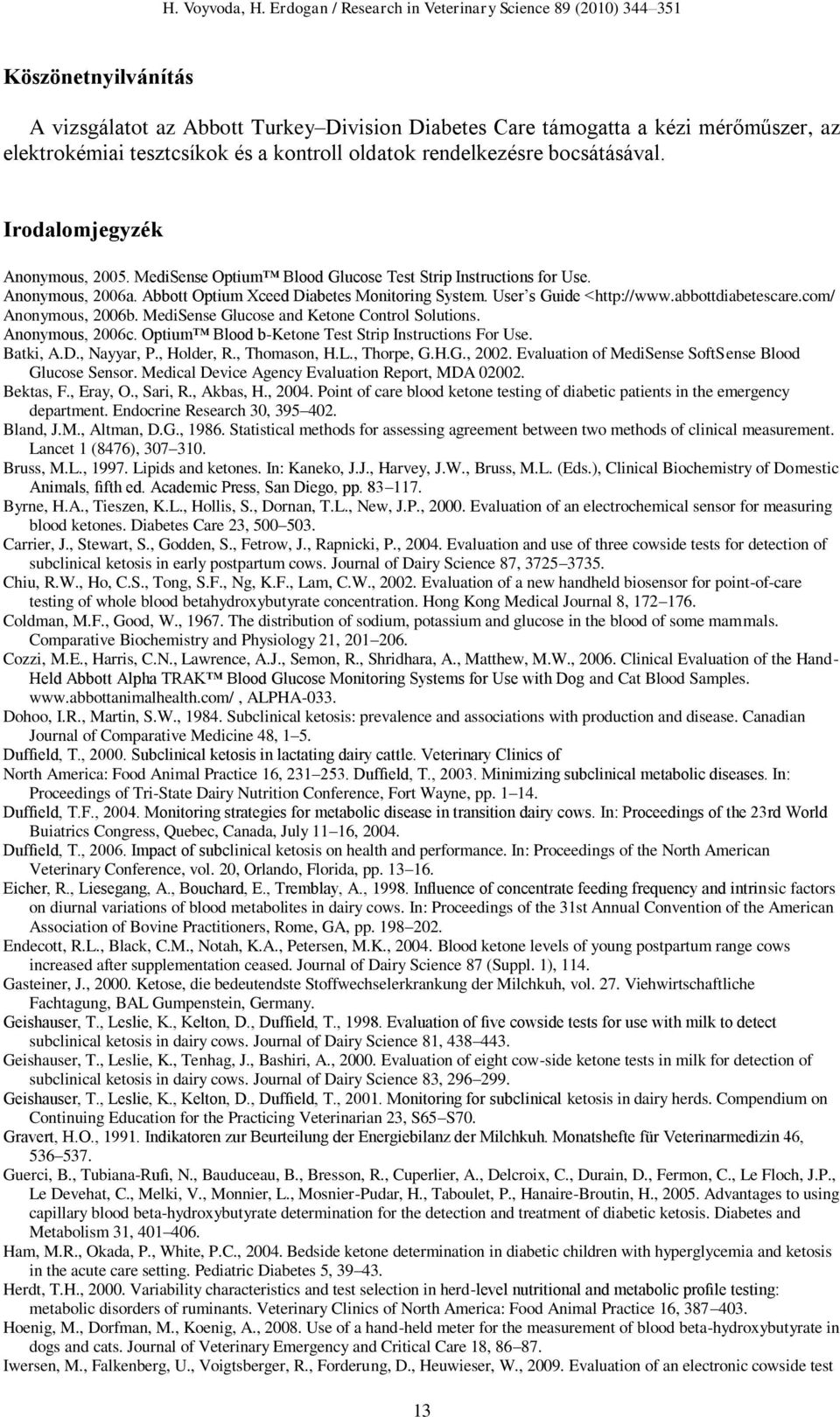 abbottdiabetescare.com/ Anonymous, 2006b. MediSense Glucose and Ketone Control Solutions. Anonymous, 2006c. Optium Blood b-ketone Test Strip Instructions For Use. Batki, A.D., Nayyar, P., Holder, R.