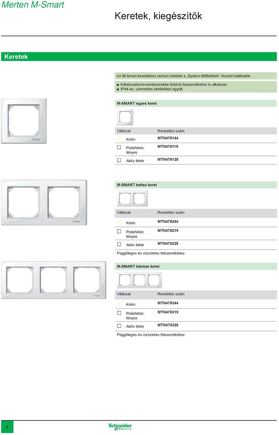 M-SMART egyes keret Krém MTN478144 MTN478119 Aktív fehér MTN478125 M-SMART kettes keret Krém MTN478244 MTN478219 Aktív fehér