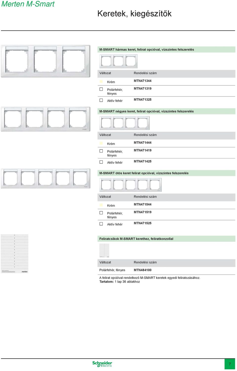 ötös keret felirat opcióval, vízszintes felszerelés Krém MTN471544 MTN471519 Aktív fehér MTN471525 Feliratcsíkok M-SMART kerethez,