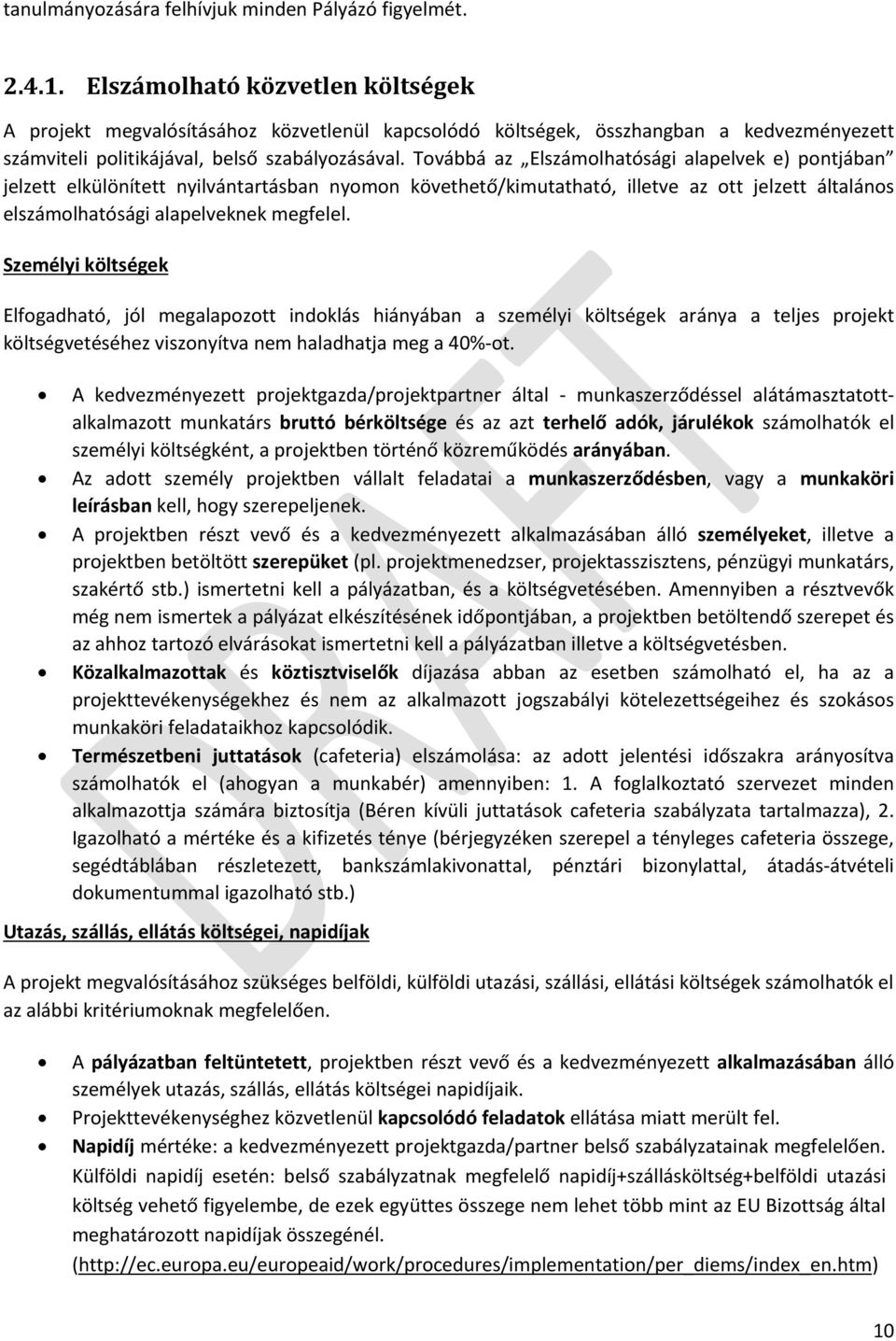 Továbbá az Elszámolhatósági alapelvek e) pontjában jelzett elkülönített nyilvántartásban nyomon követhető/kimutatható, illetve az ott jelzett általános elszámolhatósági alapelveknek megfelel.