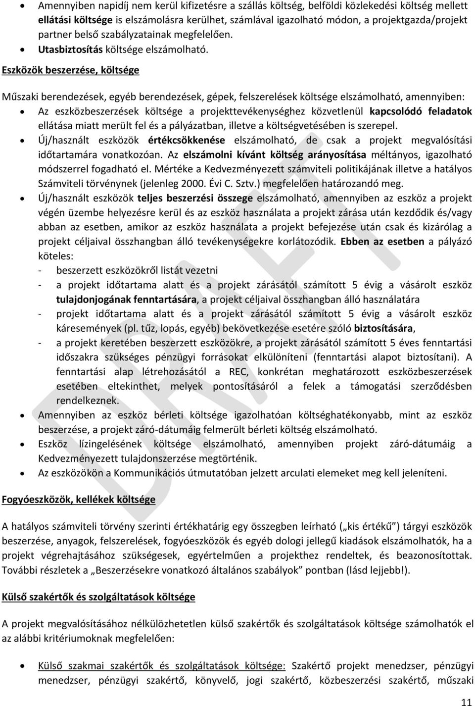 Eszközök beszerzése, költsége Műszaki berendezések, egyéb berendezések, gépek, felszerelések költsége elszámolható, amennyiben: Az eszközbeszerzések költsége a projekttevékenységhez közvetlenül