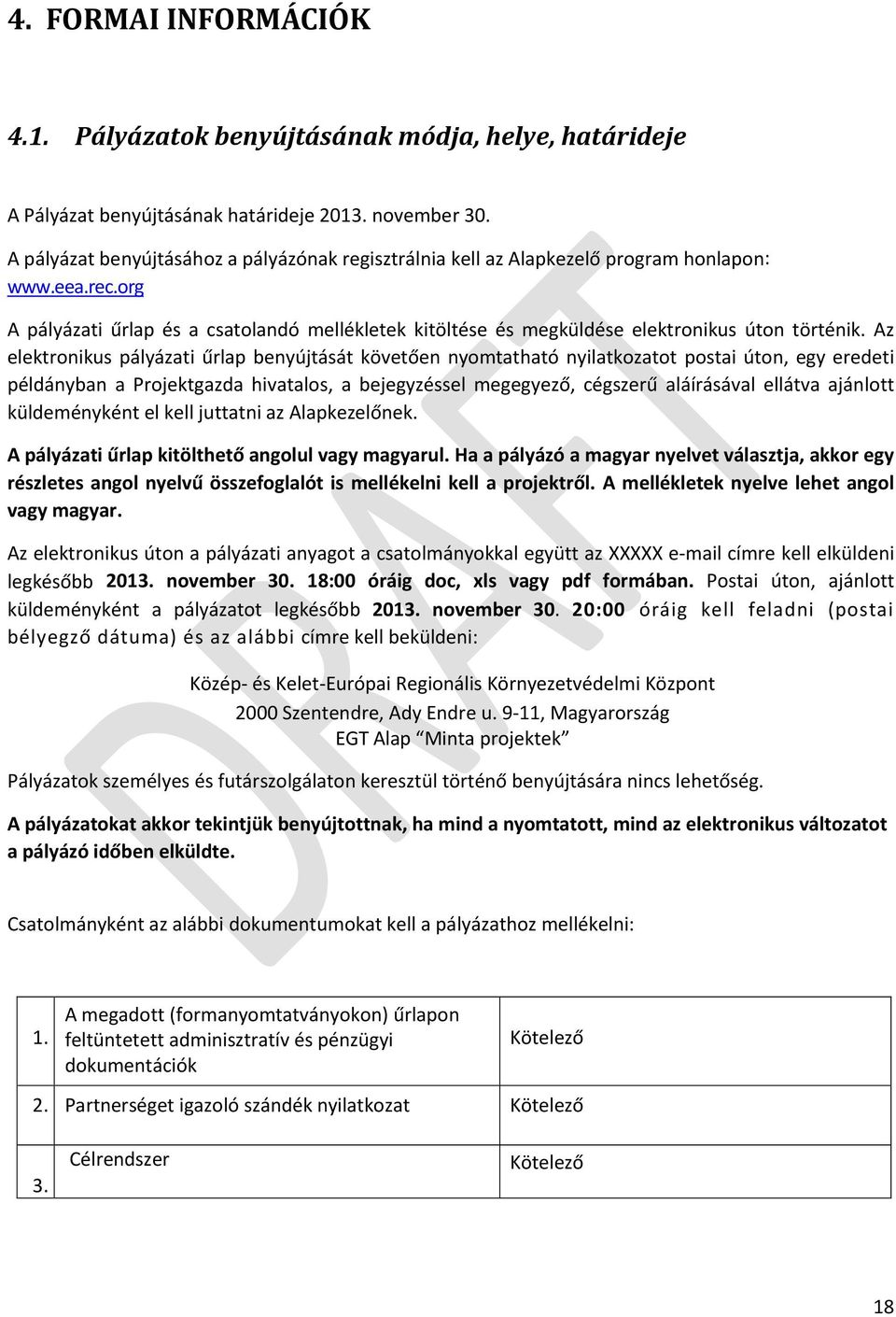 org A pályázati űrlap és a csatolandó mellékletek kitöltése és megküldése elektronikus úton történik.