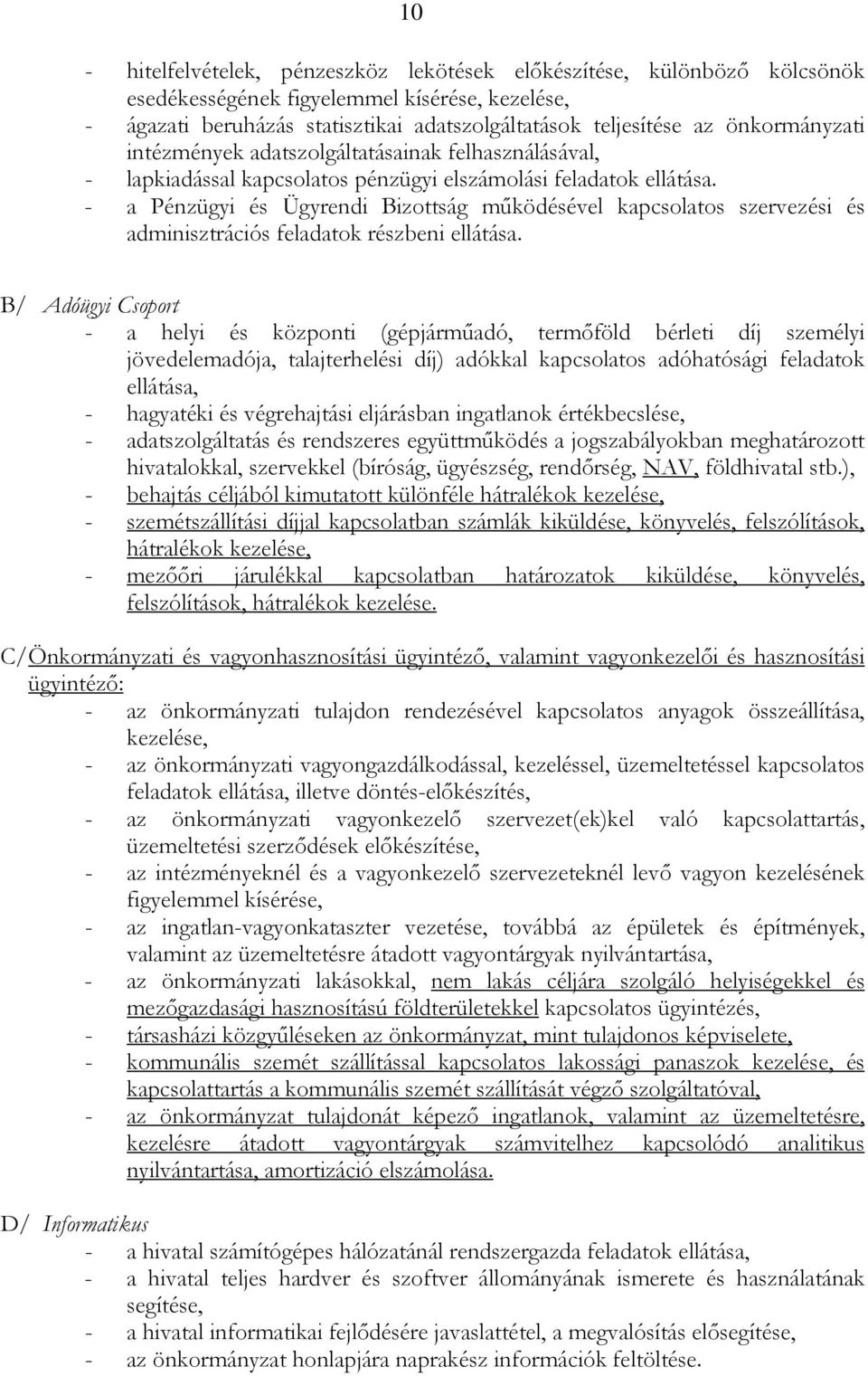 - a Pénzügyi és Ügyrendi Bizottság mőködésével kapcsolatos szervezési és adminisztrációs feladatok részbeni ellátása.