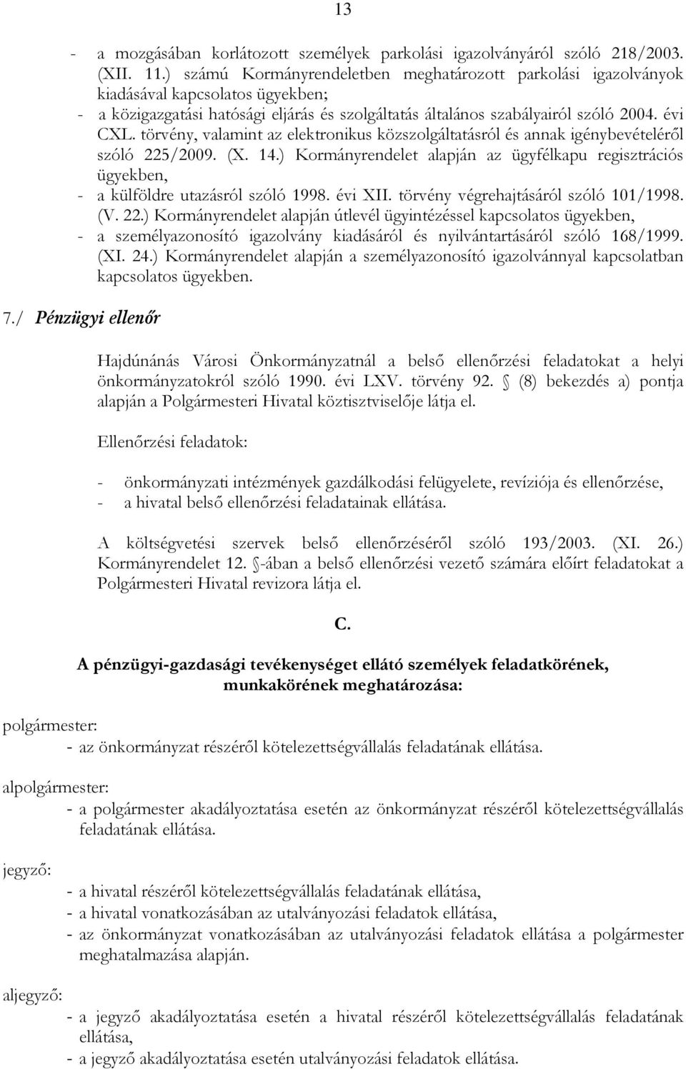 törvény, valamint az elektronikus közszolgáltatásról és annak igénybevételérıl szóló 225/2009. (X. 14.