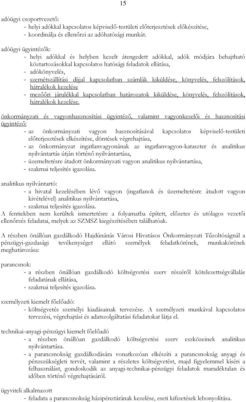 díjjal kapcsolatban számlák kiküldése, könyvelés, felszólítások, hátralékok kezelése - mezııri járulékkal kapcsolatban határozatok kiküldése, könyvelés, felszólítások, hátralékok kezelése.