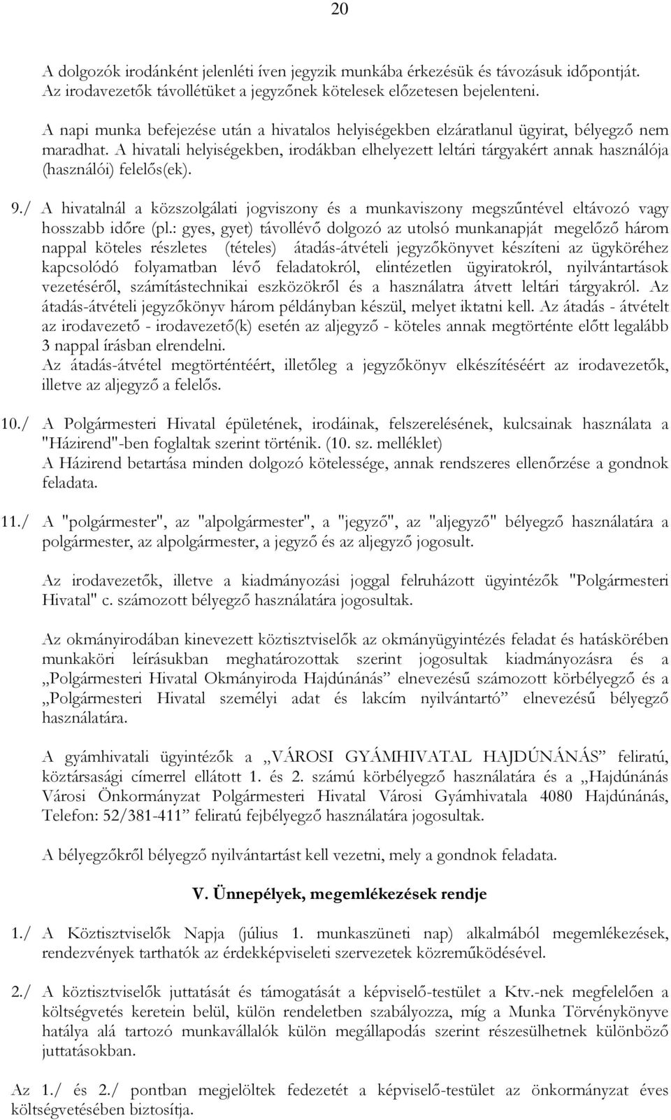 A hivatali helyiségekben, irodákban elhelyezett leltári tárgyakért annak használója (használói) felelıs(ek). 9.