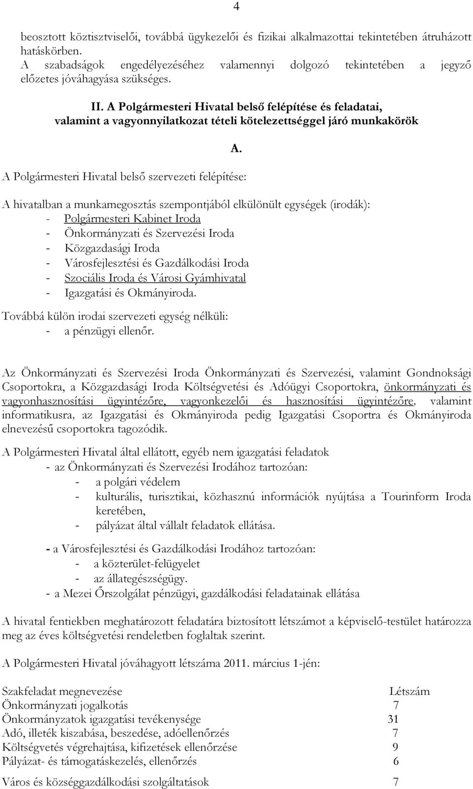 A Polgármesteri Hivatal belsı felépítése és feladatai, valamint a vagyonnyilatkozat tételi kötelezettséggel járó munkakörök A Polgármesteri Hivatal belsı szervezeti felépítése: A hivatalban a