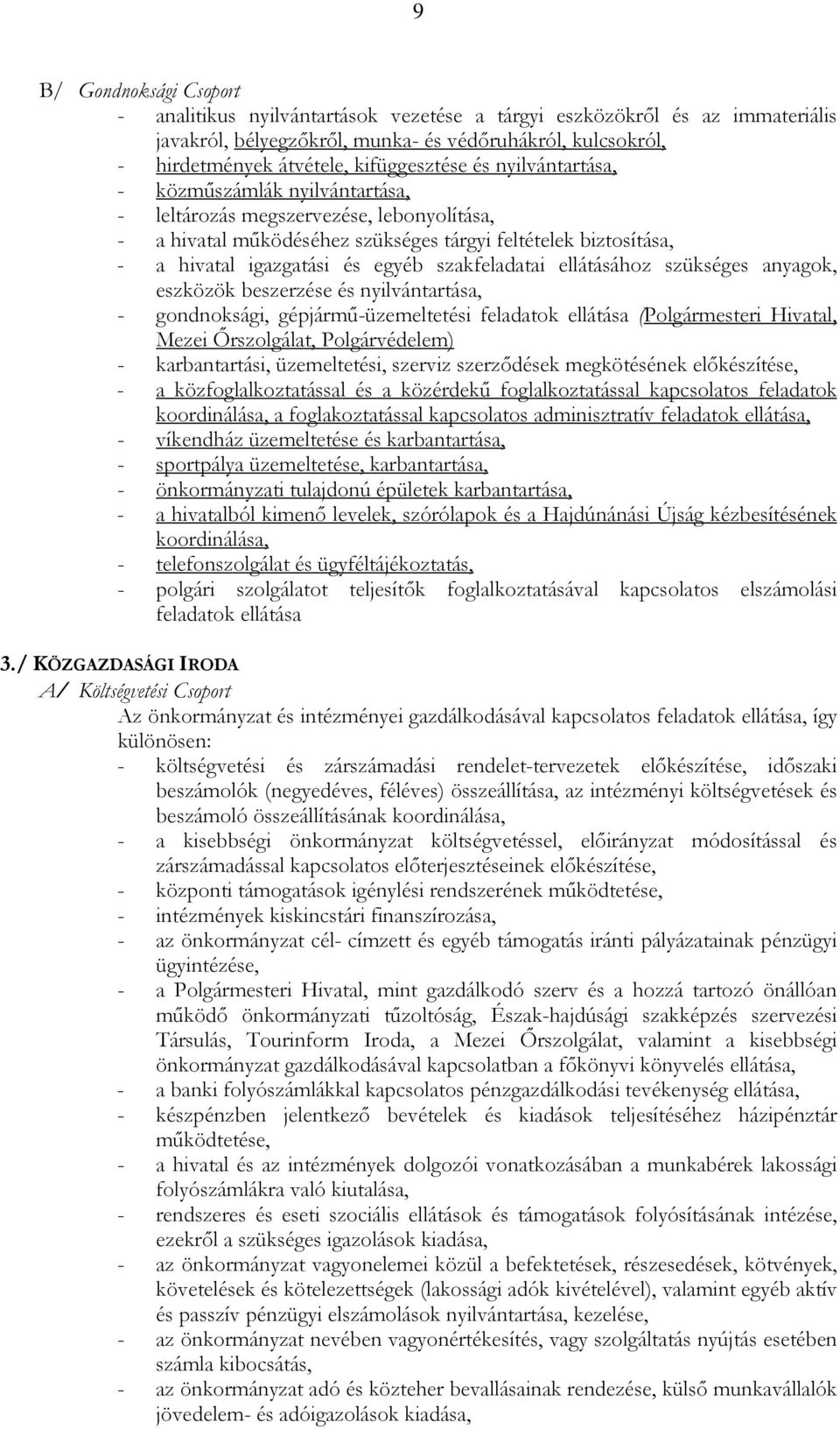 egyéb szakfeladatai ellátásához szükséges anyagok, eszközök beszerzése és nyilvántartása, - gondnoksági, gépjármő-üzemeltetési feladatok ellátása (Polgármesteri Hivatal, Mezei İrszolgálat,