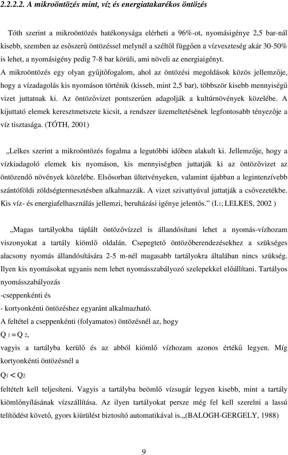 A mikroöntözés egy olyan győjtıfogalom, ahol az öntözési megoldások közös jellemzıje, hogy a vízadagolás kis nyomáson történik (kisseb, mint 2,5 bar), többször kisebb mennyiségő vizet juttatnak ki.