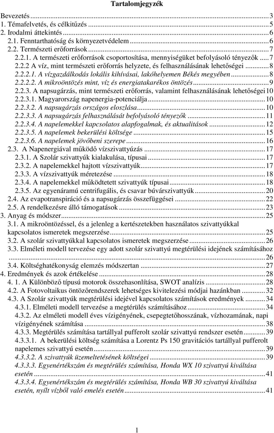 .. 9 2.2.3. A napsugárzás, mint természeti erıforrás, valamint felhasználásának lehetıségei 10 2.2.3.1. Magyarország napenergia-potenciálja... 10 2.2.3.2. A napsugárzás országos eloszlása... 10 2.2.3.3. A napsugárzás felhasználását befolyásoló tényezık.