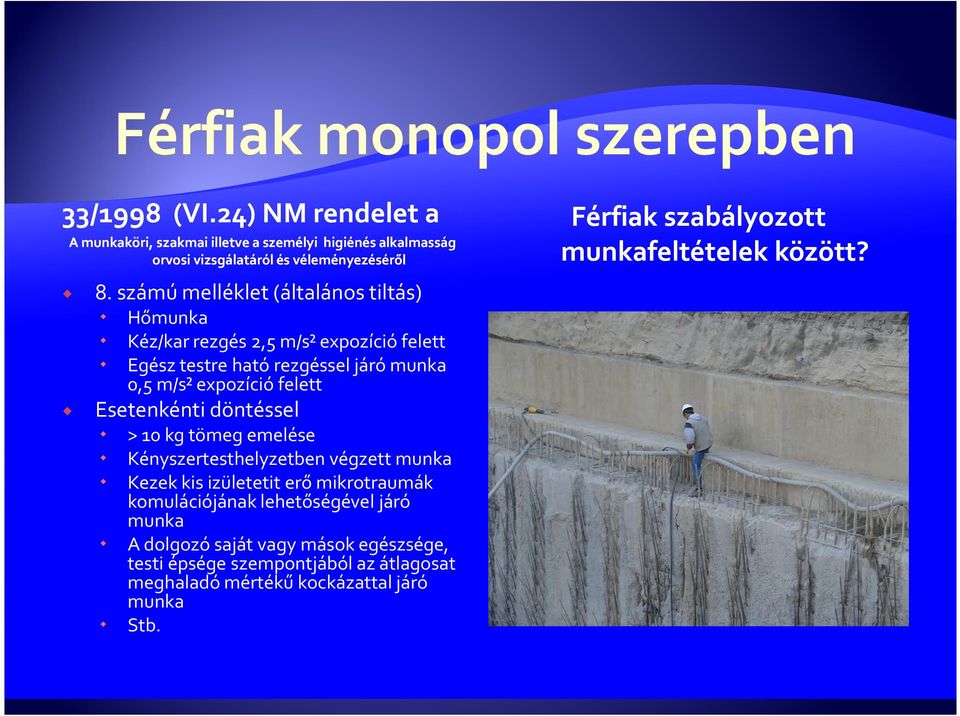 Esetenkénti döntéssel > 10 kg tömeg emelése Kényszertesthelyzetben végzett munka Kezek kis izületetit erő mikrotraumák komulációjánaklehetőségével járó