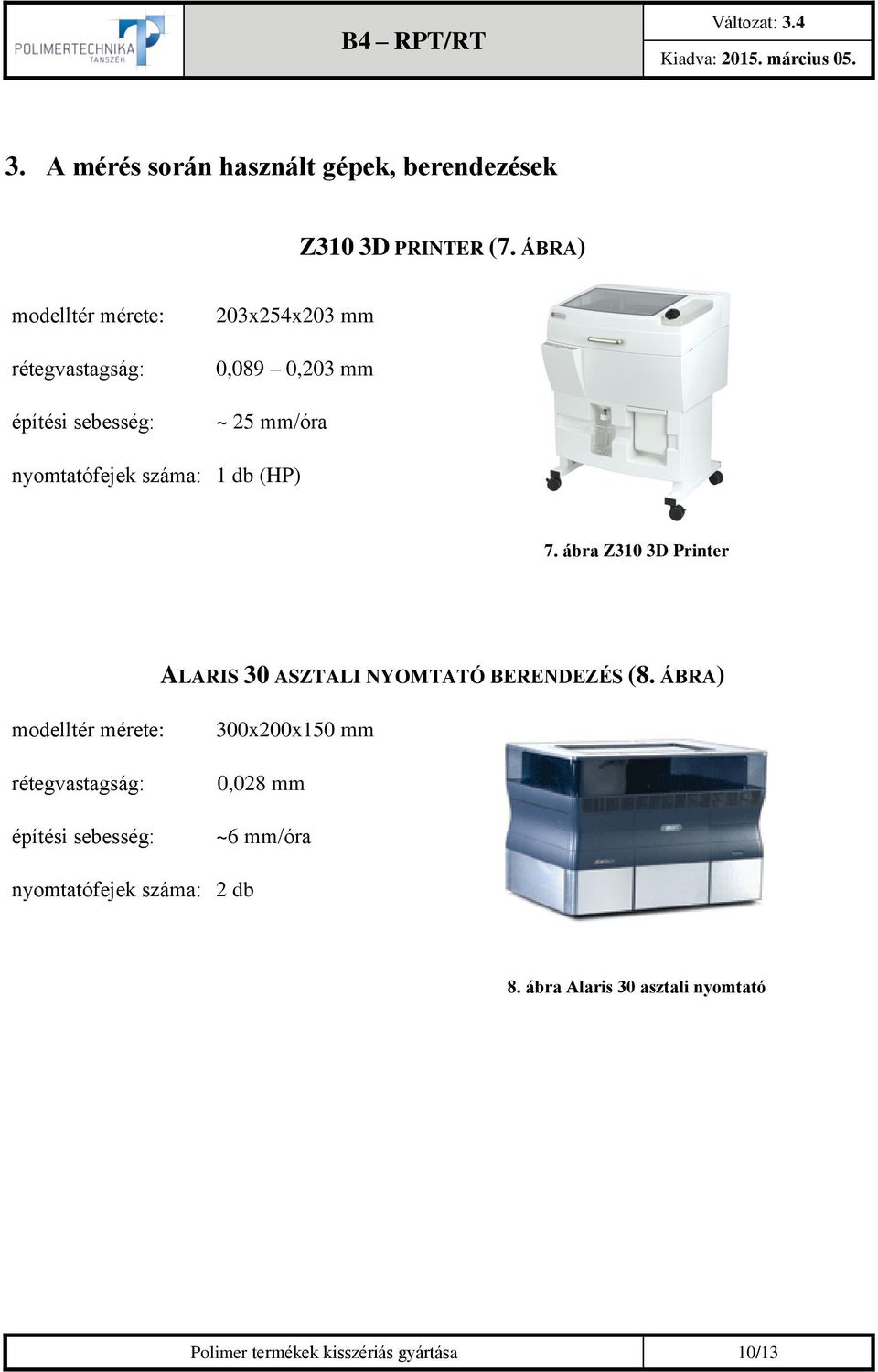 száma: 1 db (HP) 7. ábra Z310 3D Printer ALARIS 30 ASZTALI NYOMTATÓ BERENDEZÉS (8.