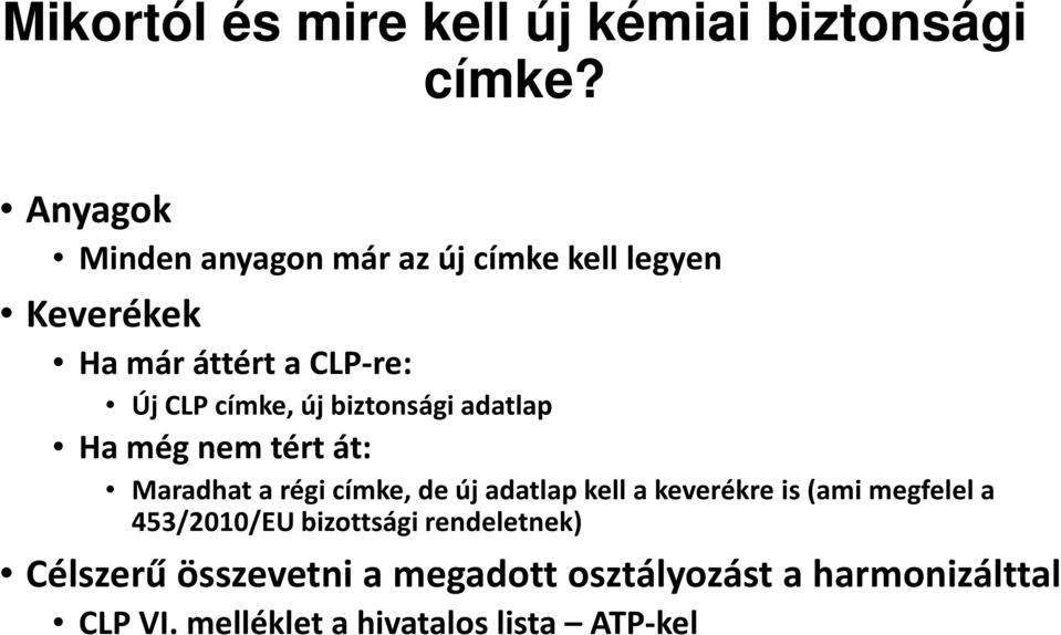 új biztonsági adatlap Ha még nem tért át: Maradhat a régi címke, de új adatlap kell a keverékre is