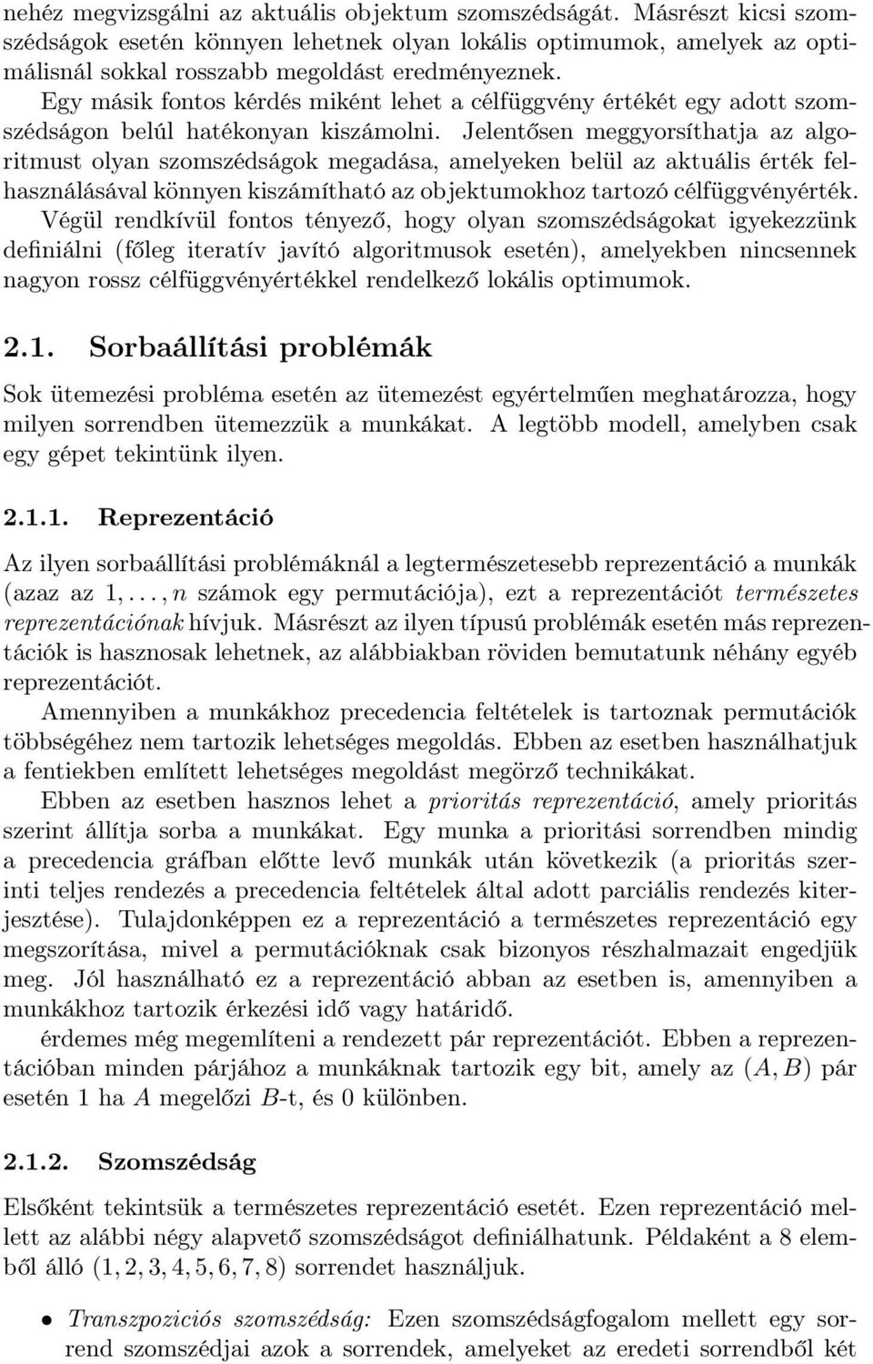 Jelentősen meggyorsíthatja az algoritmust olyan szomszédságok megadása, amelyeken belül az aktuális érték felhasználásával könnyen kiszámítható az objektumokhoz tartozó célfüggvényérték.