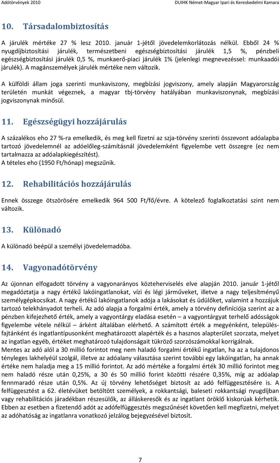 járulék). A magánszemélyek járulék mértéke nem változik.