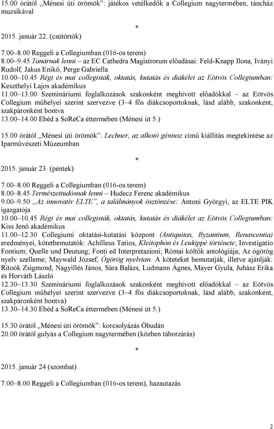 45 Régi és mai collegisták, oktatás, kutatás és diákélet az Eötvös Collegiumban: Keszthelyi Lajos akadémikus 11.00 13.