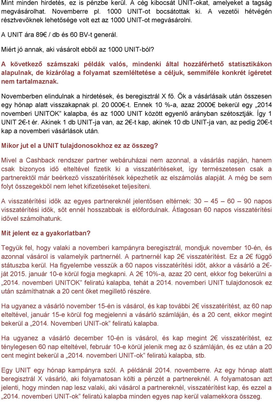 A következő számszaki példák valós, mindenki által hozzáférhető statisztikákon alapulnak, de kizárólag a folyamat szemléltetése a céljuk, semmiféle konkrét ígéretet nem tartalmaznak.