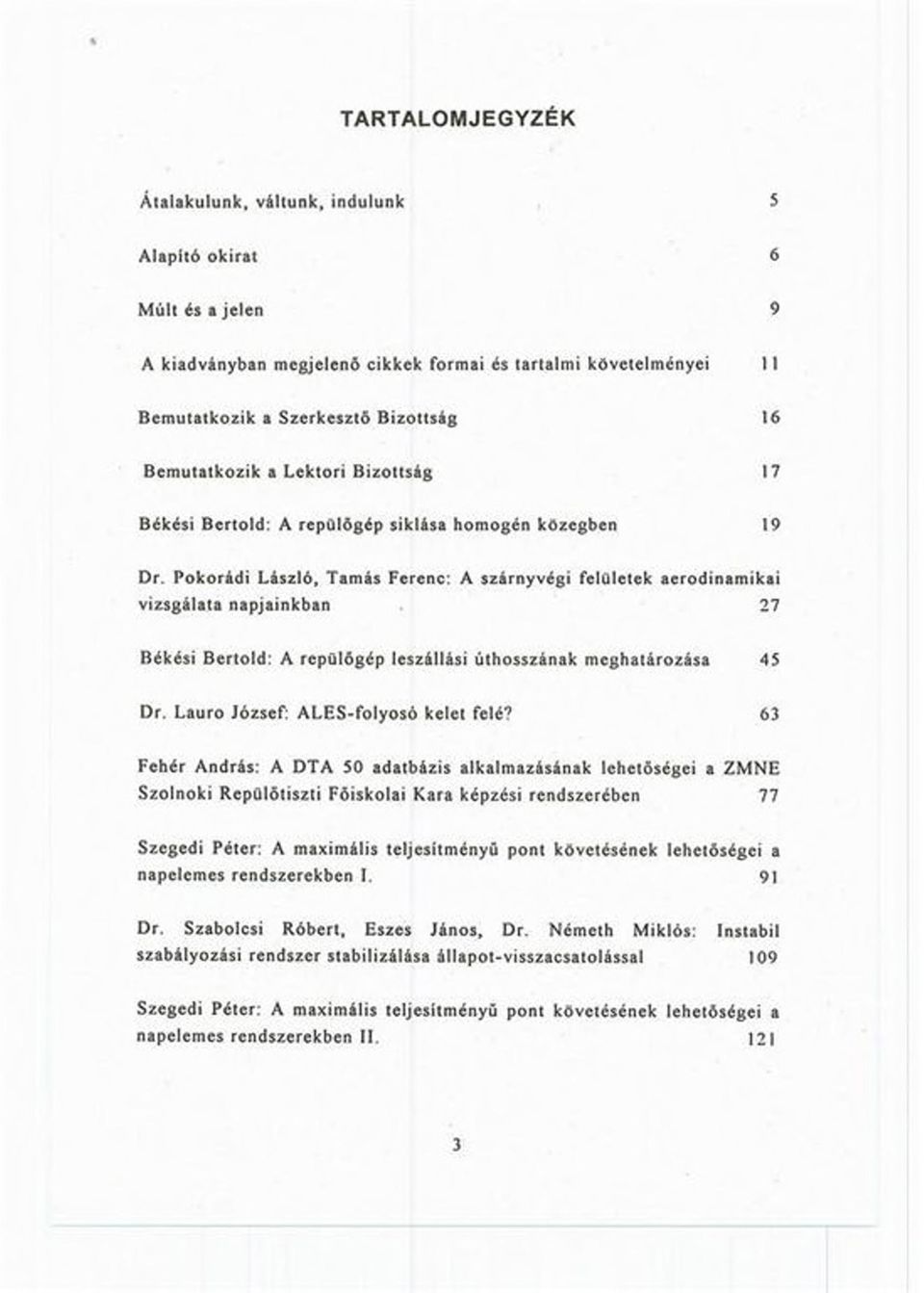 27 Békési Bcrtold: A repülőgép leszállási úthosszának meghatározása 45 Dr. Lauro József: ALES-folyosó kelet felé?