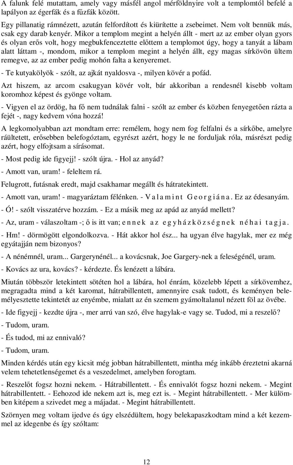 Mikor a templom megint a helyén állt - mert az az ember olyan gyors és olyan erős volt, hogy megbukfenceztette előttem a templomot úgy, hogy a tanyát a lábam alatt láttam -, mondom, mikor a templom