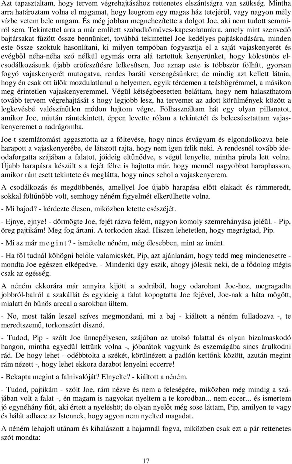 Tekintettel arra a már említett szabadkőműves-kapcsolatunkra, amely mint szenvedő bajtársakat fűzött össze bennünket, továbbá tekintettel Joe kedélyes pajtáskodására, minden este össze szoktuk