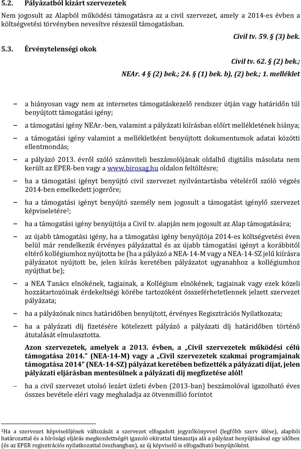 melléklet a hiányosan vagy nem az internetes támogatáskezelő rendszer útján vagy határidőn túl benyújtott támogatási igény; a támogatási igény NEAr.