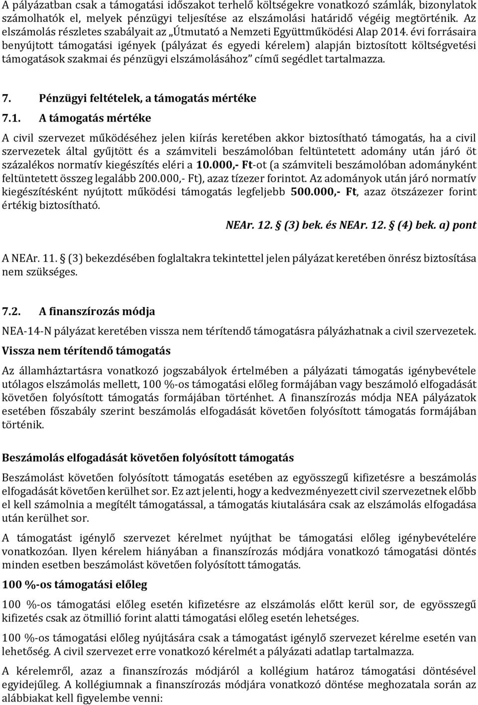 évi forrásaira benyújtott támogatási igények (pályázat és egyedi kérelem) alapján biztosított költségvetési támogatások szakmai és pénzügyi elszámolásához című segédlet tartalmazza. 7.