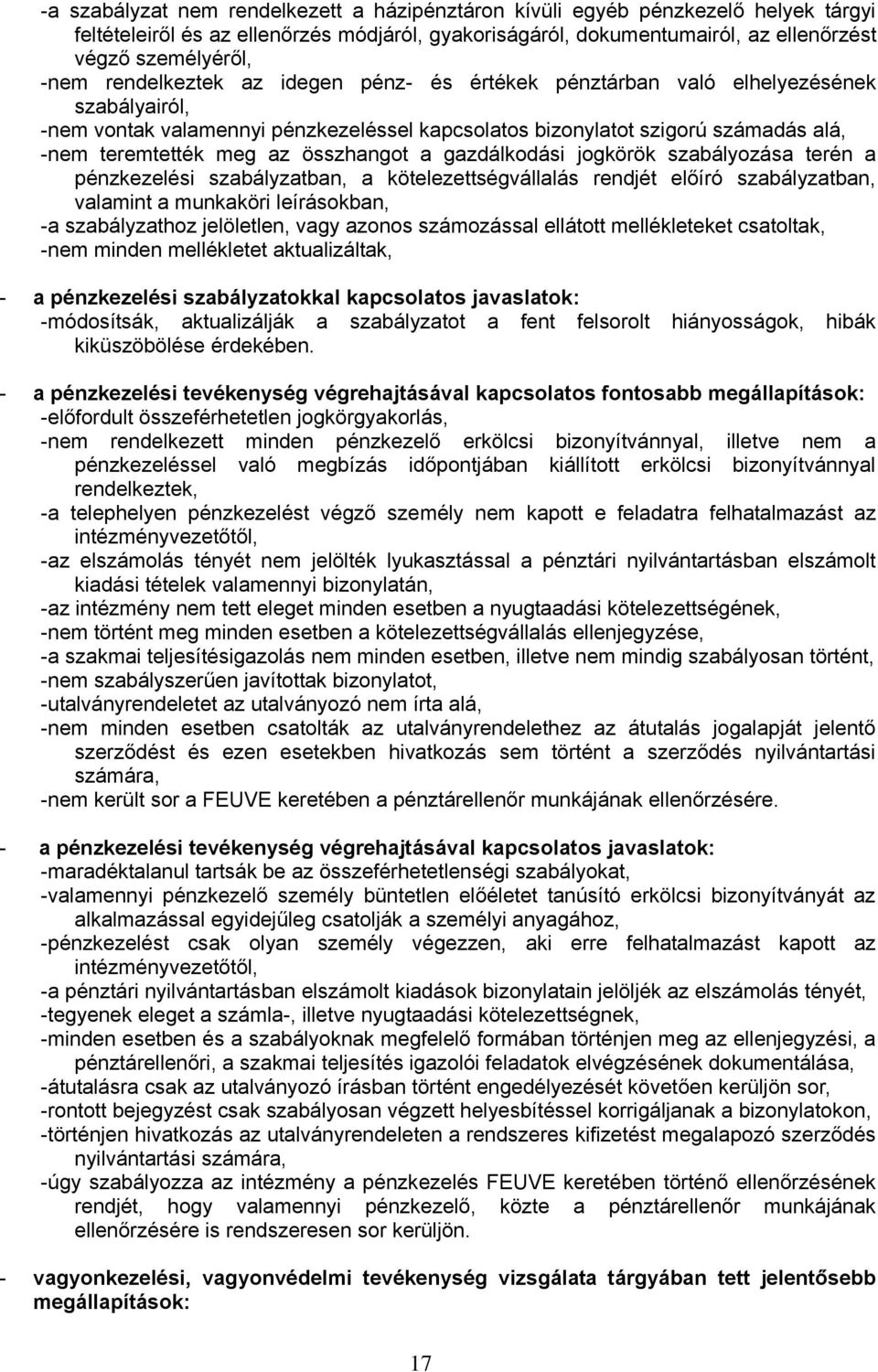 összhangot a gazdálkodási jogkörök szabályozása terén a pénzkezelési szabályzatban, a kötelezettségvállalás rendjét előíró szabályzatban, valamint a munkaköri leírásokban, -a szabályzathoz