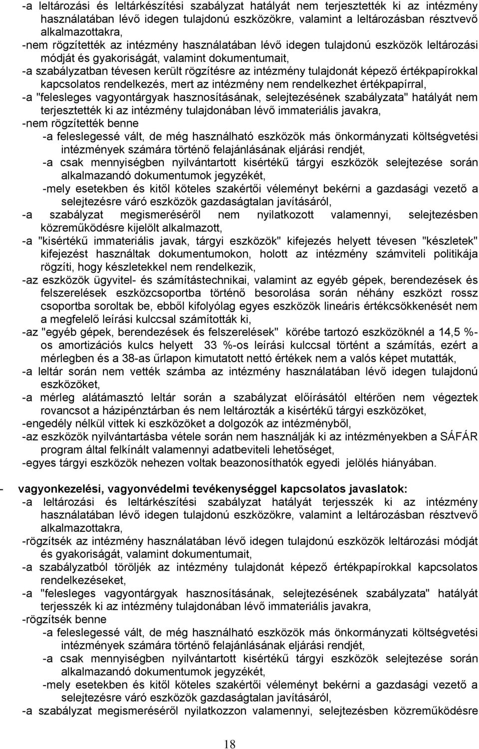 képező értékpapírokkal kapcsolatos rendelkezés, mert az intézmény nem rendelkezhet értékpapírral, -a "felesleges vagyontárgyak hasznosításának, selejtezésének szabályzata" hatályát nem terjesztették