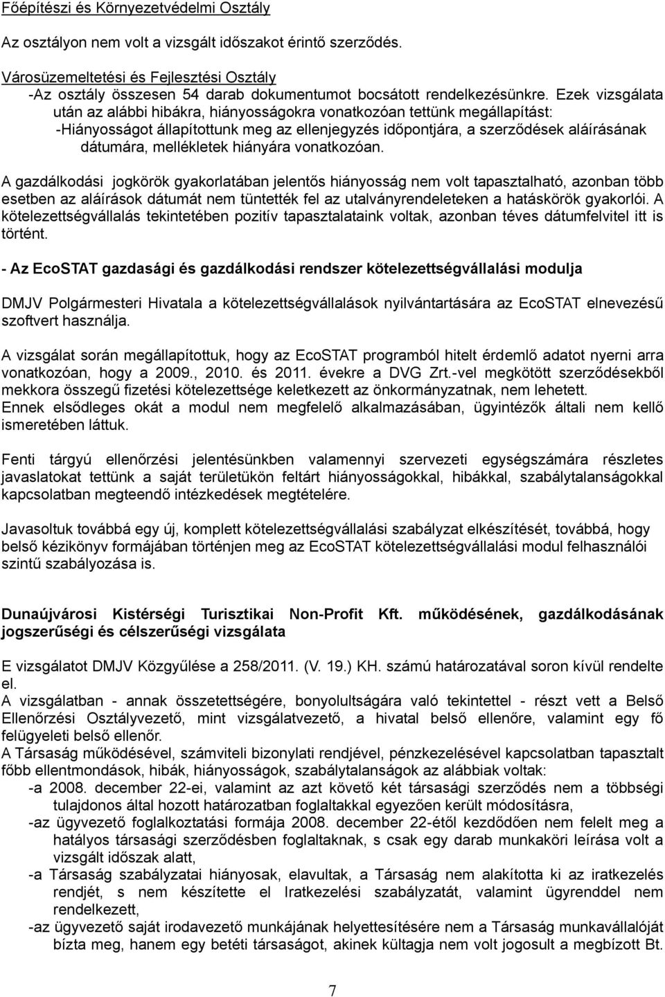 Ezek vizsgálata után az alábbi hibákra, hiányosságokra vonatkozóan tettünk megállapítást: -Hiányosságot állapítottunk meg az ellenjegyzés időpontjára, a szerződések aláírásának dátumára, mellékletek