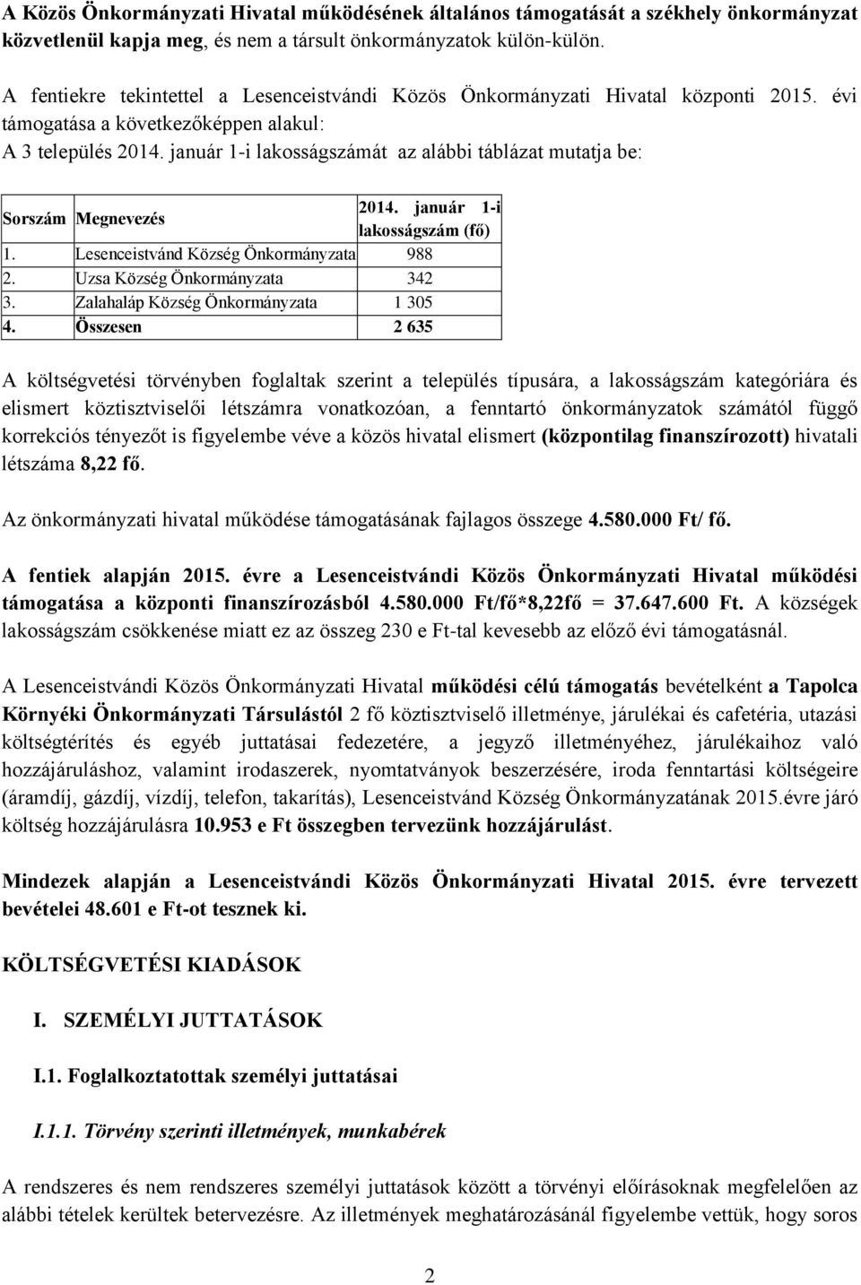 január 1-i lakosságszámát az alábbi táblázat mutatja be: Sorszám Megnevezés 2014. január 1-i lakosságszám (fő) 1. Lesenceistvánd Község Önkormányzata 988 2. Uzsa Község Önkormányzata 342 3.