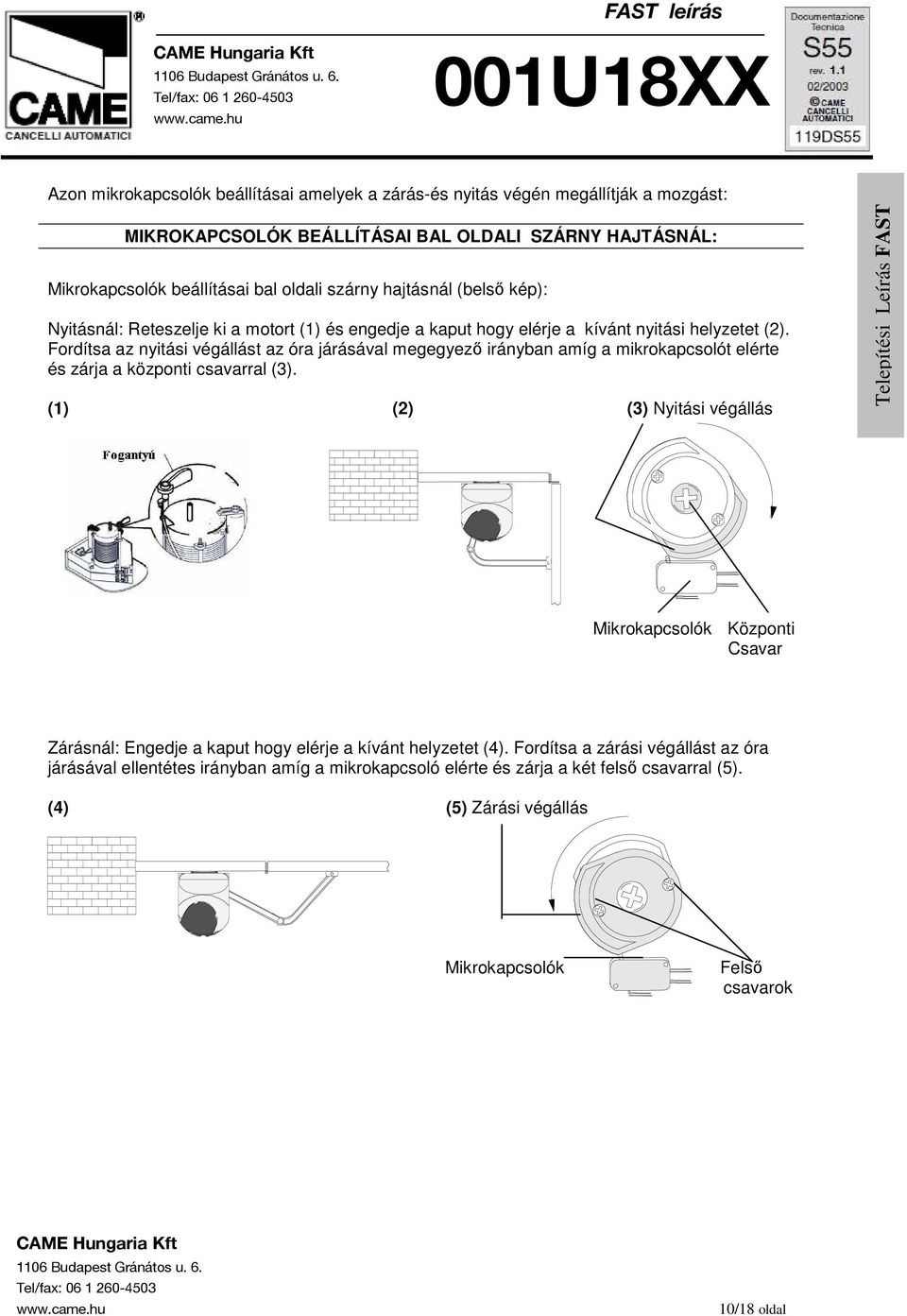 Fordítsa az nyitási végállást az óra járásával megegyezı irányban amíg a mikrokapcsolót elérte és zárja a központi csavarral (3).