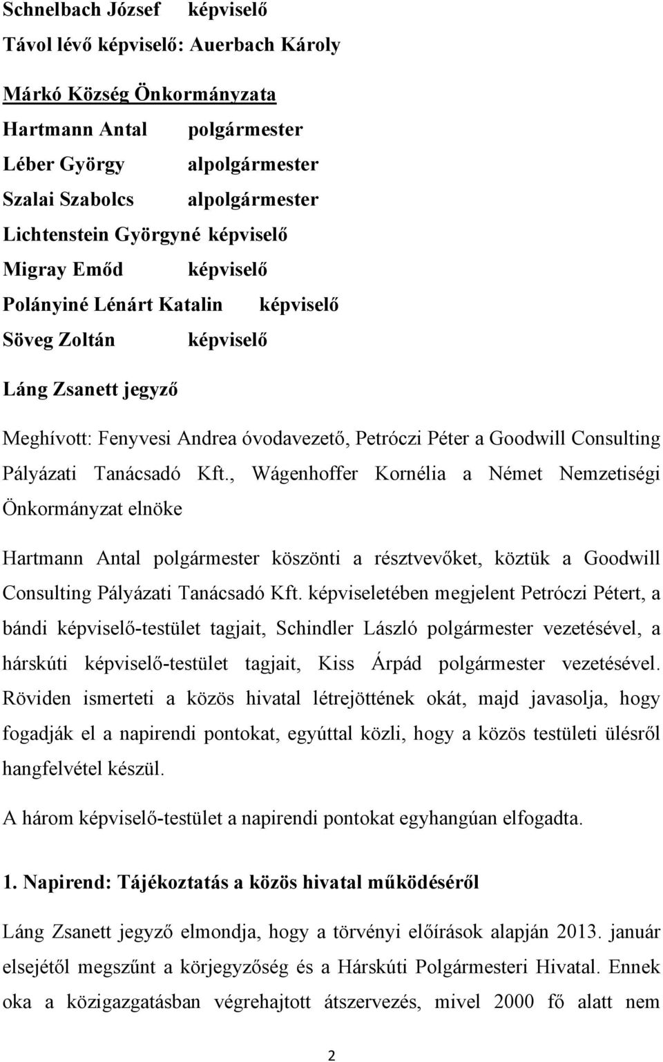 Pályázati Tanácsadó Kft., Wágenhoffer Kornélia a Német Nemzetiségi Önkormányzat elnöke Hartmann Antal polgármester köszönti a résztvevőket, köztük a Goodwill Consulting Pályázati Tanácsadó Kft.