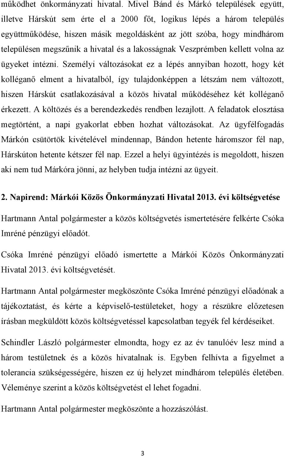 megszűnik a hivatal és a lakosságnak Veszprémben kellett volna az ügyeket intézni.