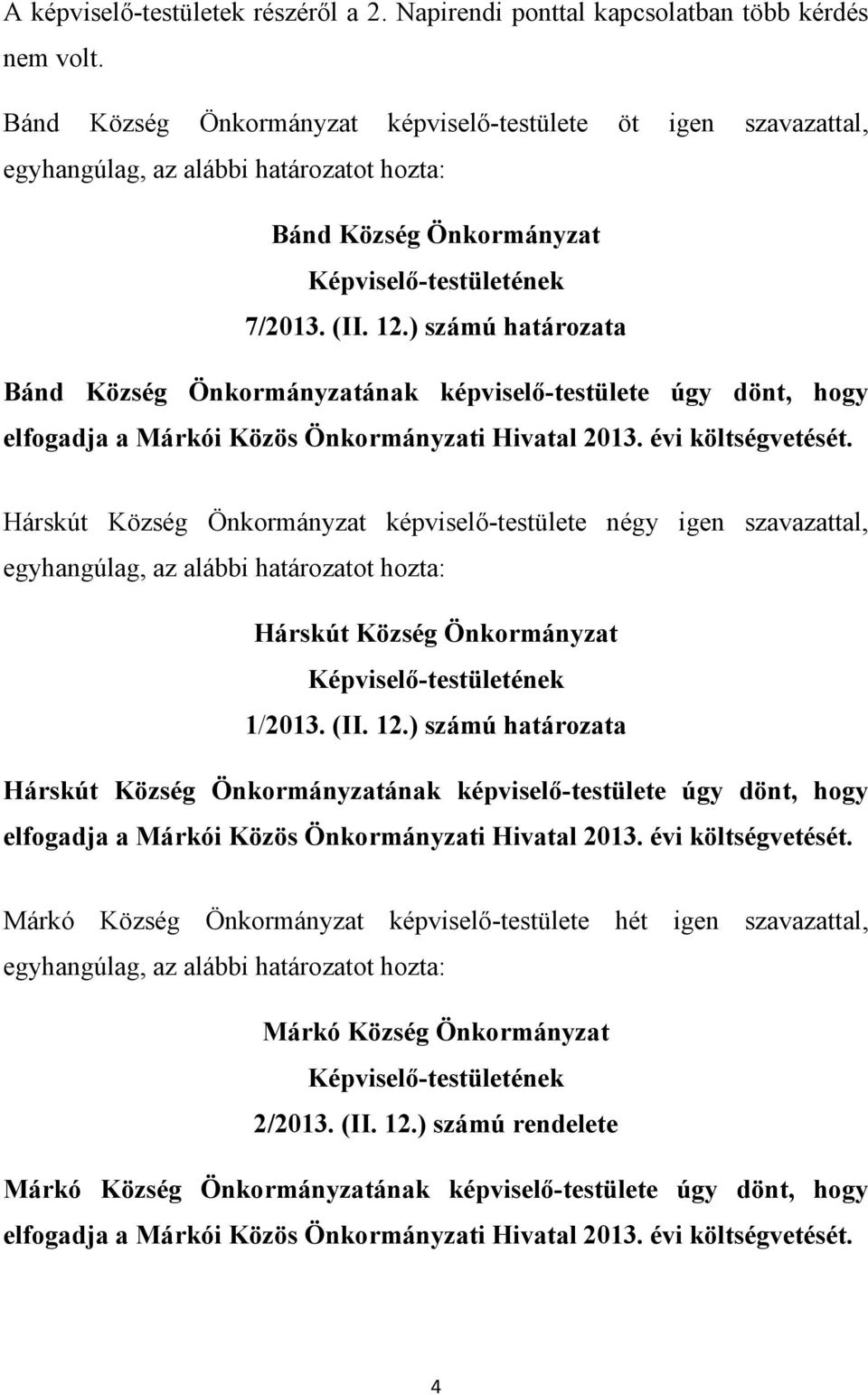 ) számú határozata Bánd Község Önkormányzatának képviselő-testülete úgy dönt, hogy elfogadja a Márkói Közös Önkormányzati Hivatal 2013. évi költségvetését.