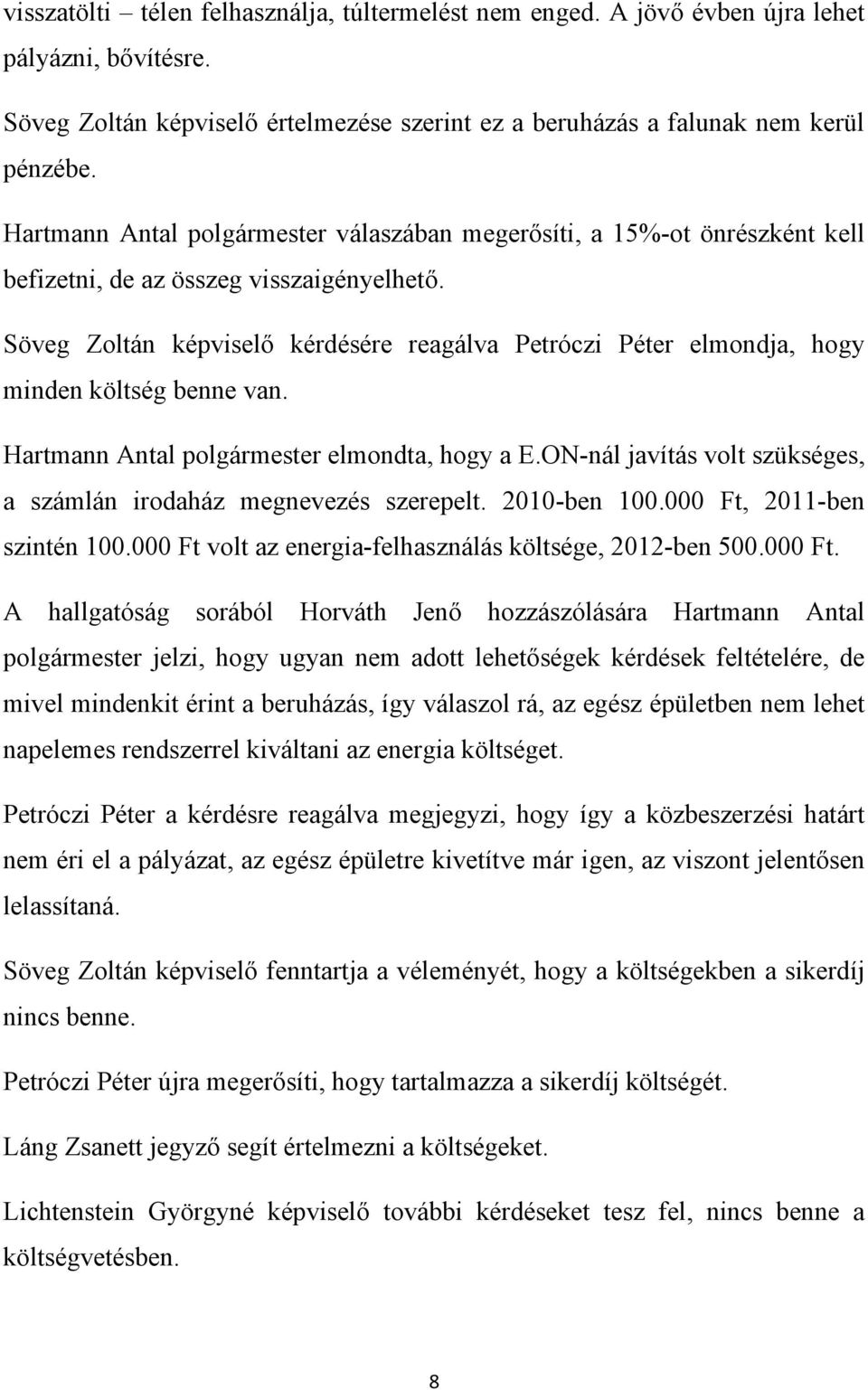 Söveg Zoltán képviselő kérdésére reagálva Petróczi Péter elmondja, hogy minden költség benne van. Hartmann Antal polgármester elmondta, hogy a E.