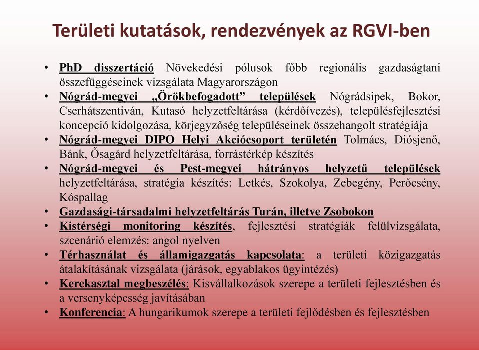 Akciócsoport területén Tolmács, Diósjenő, Bánk, Ősagárd helyzetfeltárása, forrástérkép készítés Nógrád-megyei és Pest-megyei hátrányos helyzetű települések helyzetfeltárása, stratégia készítés: