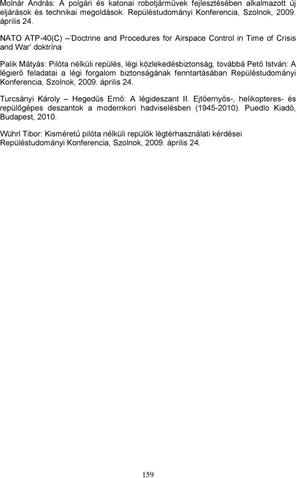 feladatai a légi forgalom biztonságának fenntartásában Repüléstudományi Konferencia, Szolnok, 2009. április 24. Turcsányi Károly Hegedűs Ernő: A légideszant II.