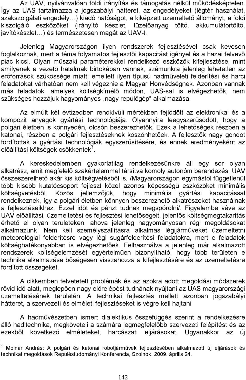 készlet, tüzelőanyag töltő, akkumulátortöltő, javítókészlet ) és természetesen magát az UAV-t.