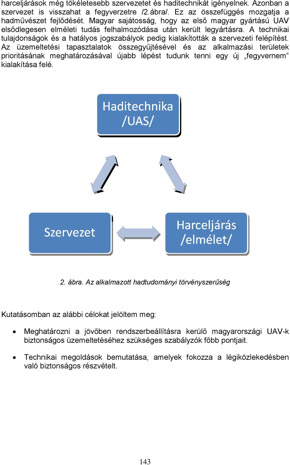 A technikai tulajdonságok és a hatályos jogszabályok pedig kialakították a szervezeti felépítést.