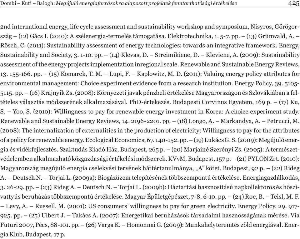 (2011): Sustainability assessment of energy technologies: towards an integrative framework. Energy, Sustainability and Society, 3. 1-10. pp. (14) Klevas, D. Streimikiene, D. Kleviene, A.