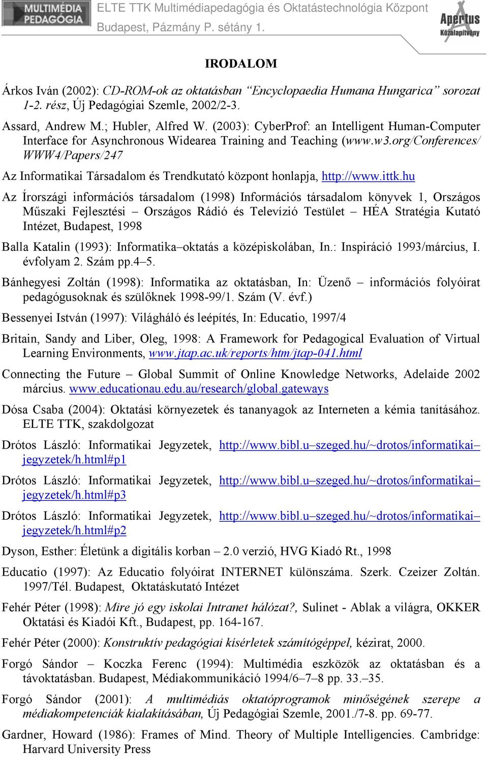 org/conferences/ WWW4/Papers/247 Az Informatikai Társadalom és Trendkutató központ honlapja, http://www.ittk.