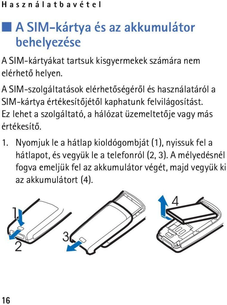 Ez lehet a szolgáltató, a hálózat üzemeltetõje vagy más értékesítõ. 1.