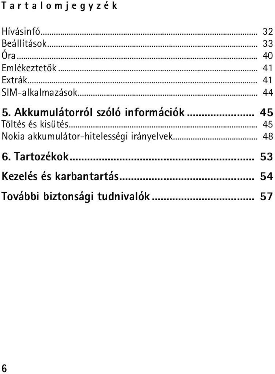 .. 45 Töltés és kisütés... 45 Nokia akkumulátor-hitelességi irányelvek... 48 6.